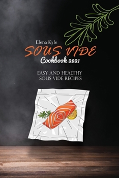 Paperback Sous Vide Cookbook 2021: Easy and Healthy Sous Vide Recipes Book