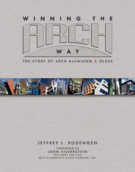 Hardcover Winning the Arch Way: The Story of Arch Aluminum & Glass Book