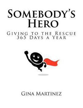 Somebody's Hero: Giving to the Rescue 365 Days a Year