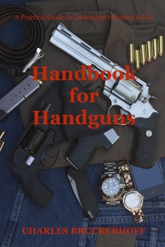 Paperback Handbook for Handguns: A Practical Guide to Ownership, Selection & Use Book