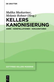 Kellers Kanonisierung: Werk – Konstellationen – Konjunkturen (German Edition)