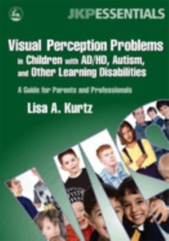 Paperback Visual Perception Problems in Children with Ad/Hd, Autism, and Other Learning Disabilities: A Guide for Parents and Professionals Book