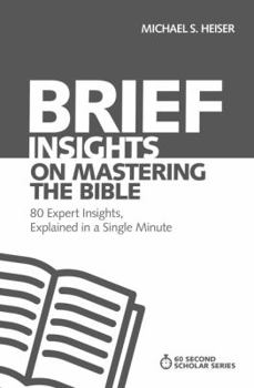 Paperback Brief Insights on Mastering the Bible: 80 Expert Insights on the Bible, Explained in a Single Minute Book