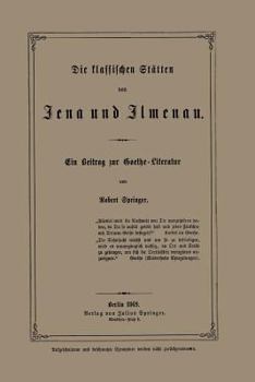 Paperback Die Klassischen Stätten Von Jena Und Jlmenau: Ein Beitrag Zur Goethe-Literatur [German] Book