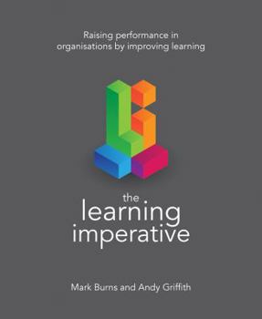 Paperback The Learning Imperative: Raising Performance in Organisations by Improving Learning Book