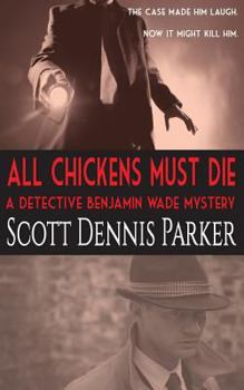 Paperback All Chickens Must Die: A Benjamin Wade Mystery Book