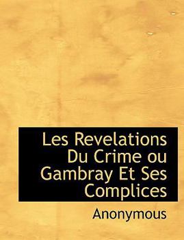 Paperback Les Revelations Du Crime Ou Gambray Et Ses Complices [French] Book