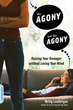 Paperback The Agony and the Agony: Raising Your Teenager Without Losing Your Mind Book