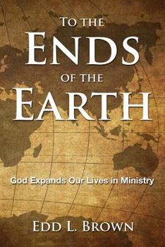 Paperback To the Ends of the Earth: God Expands Our Lives in Ministry Book