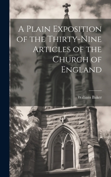 Hardcover A Plain Exposition of the Thirty-Nine Articles of the Church of England Book