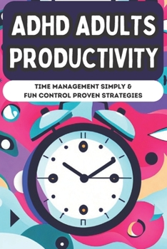 Paperback ADHD Adults Productivity: Time Management Simple & Fun Control Proven Strategies [Large Print] Book