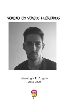 Paperback Verdad en Versos Huérfanos: Antología D'Angelo 2013-2020 Vol. 1 [Spanish] Book