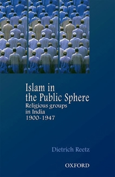 Hardcover Islam in the Public Sphere: Religious Groups in India, 1900-1947 Book