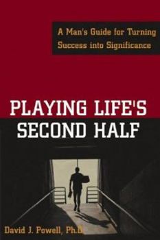 Paperback Playing Life's Second Half: A Man's Guide for Turning Success Into Significance Book