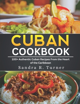 Paperback Cuban cookbook: 100+ Authentic Cuban Recipes from the Heart of the Caribbean Book