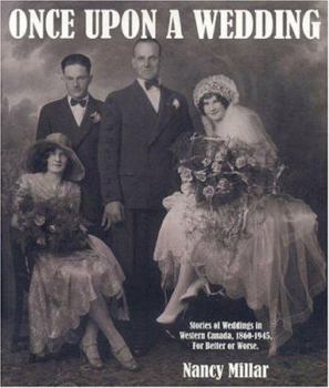 Hardcover Once Upon a Wedding: Stories of Weddings in Western Canada, 1860-1945, for Better or Worse Book