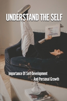 Paperback Understand The Self: Importance Of Self-Development And Personal Growth: How Do You Understand The Self Book