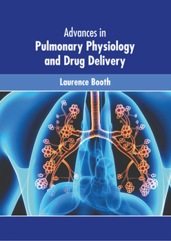 Hardcover Advances in Pulmonary Physiology and Drug Delivery Book