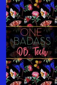 One Badass OB Tech: Floral Butterfly Garden Blank Lined Journal for Women : Great Gift for OB Tech | Obstetrician Technician Notebook for Notes, Planning & Journaling