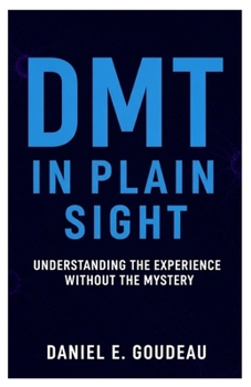 Paperback Le DMT à la vue de tous: Comprendre l'expérience sans le mystère [French] Book