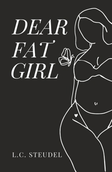 Dear Fat Girl: A poetry collection on body image, healing, and fierce self-love