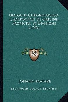 Paperback Dialogus Chronologico-Charitativus De Origine, Profectu, Et Divisione (1743) [Latin] Book
