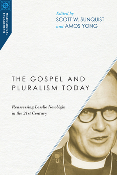 The Gospel and Pluralism Today: Reassessing Lesslie Newbigin in the 21st Century - Book  of the Missiological Engagements