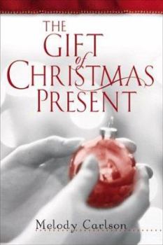 The Gift of Christmas Present (Carlson, Melody)