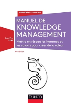 Manuel de Knowledge Management - 4e éd. - Mettre en réseau les hommes et les savoirs: Mettre en réseau les hommes et les savoirs pour créer de la valeur (French Edition)