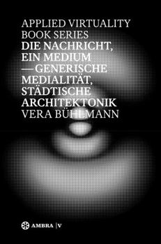 Hardcover Die Nachricht, Ein Medium: Generische Medialit?t, St?dtische Architektonik [German] Book