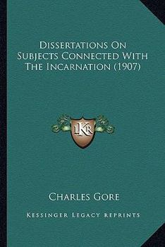 Paperback Dissertations On Subjects Connected With The Incarnation (1907) Book