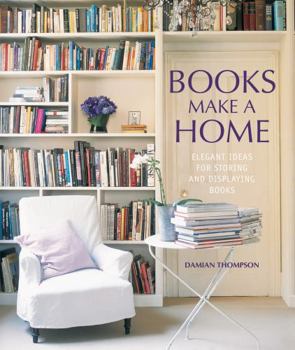 Hardcover Books Make a Home: Elegant Ideas for Storing and Displaying Books Book