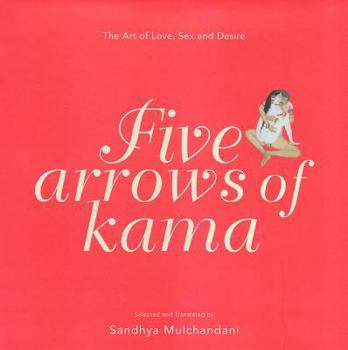 Hardcover Five Arrows of Kama: The Art of Love, Sex and Desire Book