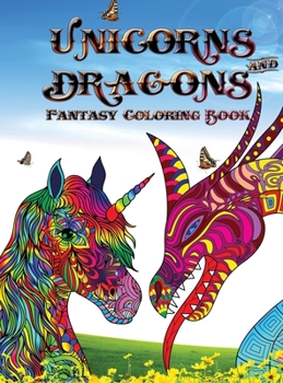 Unicorns and dragons - Fantasy coloring book: Relax with Coloring Books for Adults it is Fantasy for Adults with Dragons and Unicorns