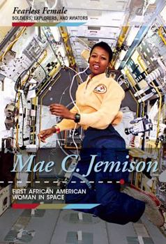 Mae C. Jemison: First African American Woman in Space - Book  of the Fearless Female Soldiers, Explorers, and Aviators