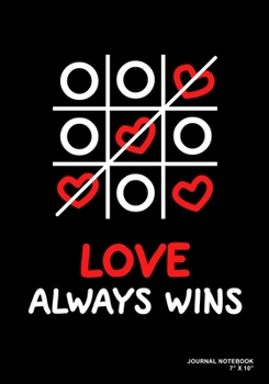 Love Always Wins: Journal, Notebook, Or Diary 120 Blank Lined Pages 7 X 10 Matte Finished Soft Cover