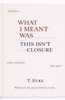 Paperback What I Meant Was This Isn't Closure. Book
