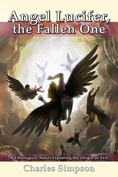 Paperback Angel Lucifer, the Fallen One: A Theological Novel Exploring the Origin of Evil Book