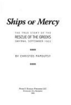 Hardcover Ships of Mercy: The True Story of the Rescue of the Greeks, Smyrna, September 1922 Book