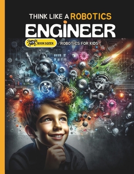 Paperback Think Like Robotics Engineer: Book A bout Robotics Engineering for Kids Book