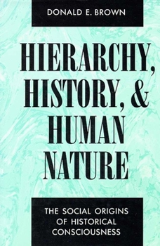 Hardcover Hierarchy, History, and Human Nature: The Social Origins of Historical Consciousness Book