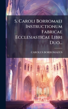 Hardcover S. Caroli Borromaei Instructionum Fabricae Ecclesiasticae Libri Duo... [Latin] Book