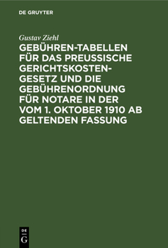 Hardcover Gebühren-Tabellen Für Das Preussische Gerichtskostengesetz Und Die Gebührenordnung Für Notare in Der Vom 1. Oktober 1910 AB Geltenden Fassung [German] Book