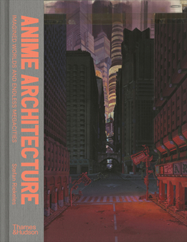 Hardcover Anime Architecture: Imagined Worlds and Endless Megacities Book