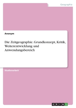 Paperback Die Zeitgeographie. Grundkonzept, Kritik, Weiterentwicklung und Anwendungsbereich [German] Book