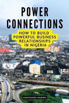 Paperback Power Connections: How To Build Powerful Business Relationships in Nigeria Book