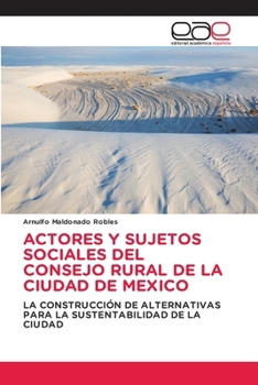 Actores Y Sujetos Sociales del Consejo Rural de la Ciudad de Mexico (Spanish Edition)
