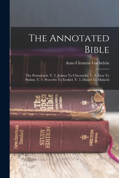 Paperback The Annotated Bible: The Pentateuch. V. 2. Joshua To Chronicles. V. 3. Ezra To Psalms. V. 4. Proverbs To Ezekiel. V. 5. Daniel To Malachi Book