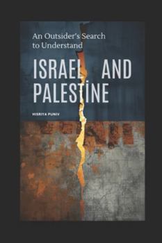 An Outsider’s Search to Understand Israel and Palestine: An attempt to finally see Israelis and Palestinians as humans, not headlines.