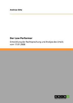 Paperback Der Low Performer: Entwicklung der Rechtsprechung und Analyse des Urteils vom 17.01.2008 [German] Book